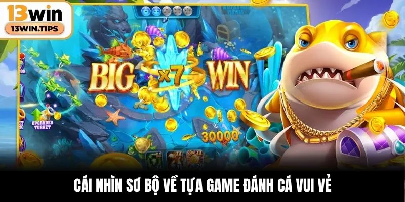Đánh Cá Vui Vẻ – Cuộc Chơi Thư Giãn, Rinh Thưởng Không Ngờ 4 Cái nhìn sơ bộ về tựa game Đánh Cá Vui Vẻ