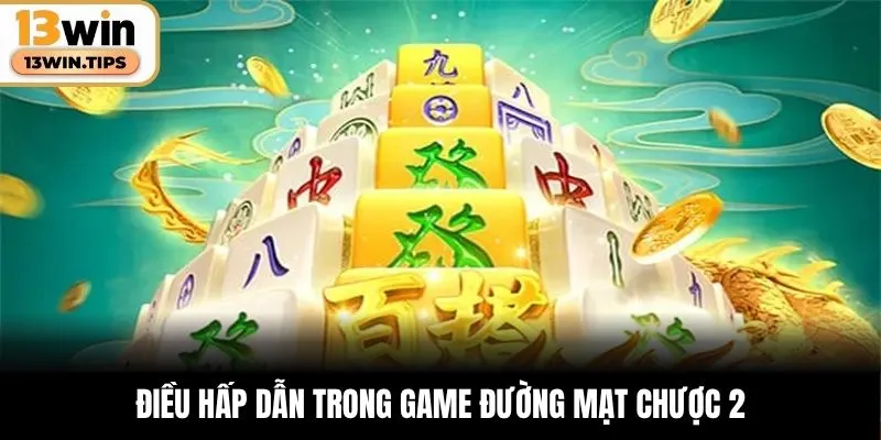  Điều hấp dẫn trong game Đường Mạt Chược 2