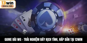 Game Bài WG – Trải Nghiệm Đầy Kịch Tính, Hấp Dẫn Tại 13WIN