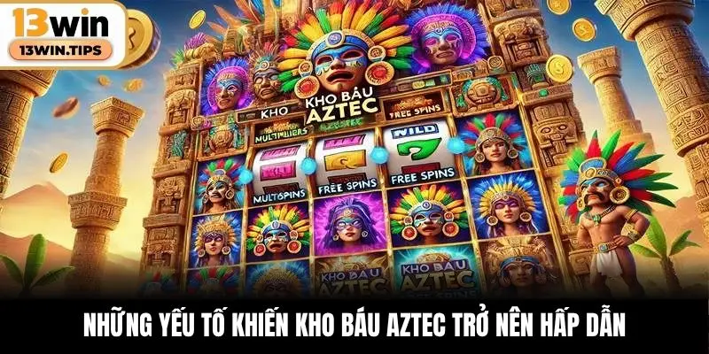 Kho Báu Aztec – Slot Game Đầy Mê Hoặc Từng Cú Quay 5 Những yếu tố khiến kho báu Aztec trở nên hấp dẫn